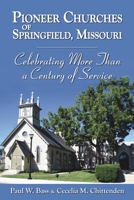 Pioneer Churches of Springfield, Missouri: Celebrating More Than a Century of Service 1942613717 Book Cover