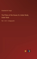 The Pillars of the House; Or, Under Wode, Under Rode: Vol. 1 of 2 - in large print 3368351508 Book Cover