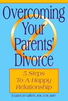 Overcoming Your Parents' Divorce: 5 Steps to a Happy Relationship 0882823299 Book Cover