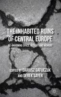 The Inhabited Ruins of Central Europe: Re-imagining Space, History, and Memory 1137305851 Book Cover