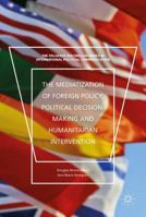 The Mediatization of Foreign Policy, Political Decision-Making and Humanitarian Intervention 1137544600 Book Cover