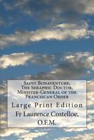 Saint Bonaventure: The Seraphic Doctor, Minister-General of the Franciscan Order, Cardinal Bishop of Albano 1976438713 Book Cover