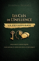 Les Clés de l'Influence : La psychologie pour mieux communiquer, convaincre et créer des liens authentiques (French Edition) B0GPW34MKQ Book Cover
