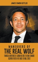 Maneuvers Of The Real Wolf: Financial Adventures of Jordan Belfort, The Man Leonardo DiCaprio Played in The Wolf of Wall Street B0C6ZYKNYQ Book Cover