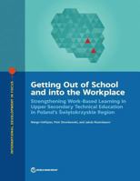 Getting Out of School and Into the Workplace: Strengthening Work-Based Learning in Upper Secondary Technical Education in Poland's Swietokrzyskie Region 1464813221 Book Cover