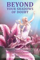 Beyond Your Shadows of Doubt: Ascend Out of Fear and Conflict Into Confidence and Authentic Power 0615908462 Book Cover