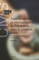 APPROPRIATIONS ET REFORMULATIONS DE L'AYURVEDA DANS LE CONTEXTE SUISSE : PRATIQUES PROFESSIONNELLES 2825713430 Book Cover
