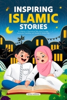 Inspiring Islamic Stories: A Collection of Motivational Tales About Courage, Generosity, Friendship, and Honesty for Muslim Kids (Islamic Books for Kids - Ramadan Books for Kids) B0CV1HNFYW Book Cover