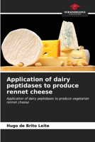 Application of dairy peptidases to produce rennet cheese 6207180399 Book Cover