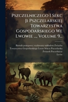Pszczelniczego I Sekc Ji Pszczelarskiej Towarzystwa Gospodarskiego We Lwowie ..., Volume 9... (Polish Edition) 1024761258 Book Cover