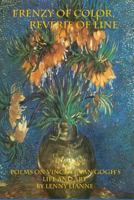 Frenzy of Color, Reverie of Line,: Poems on Vincent Van Gogh's Life and Art 0692804080 Book Cover