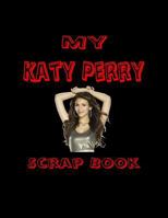 My Katy Perry Scrap Book: Blank Pages for You to Fill 1530091233 Book Cover