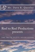 Reel to Reel Productions presents: The Truth Is Evil Never Sleeps 1497337143 Book Cover