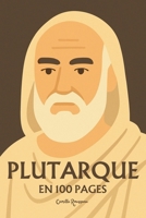Plutarque : l'essentiel de sa pensée en 100 pages: Découvrez comment Plutarque a transformé l’histoire en miroir de l’âme, nous léguant une sagesse ... et l’harmonie intérieure. (French Edition) B0F53GY9HF Book Cover