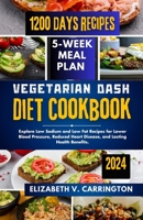 Vegetarian DASH diet cookbook: Explore Low Sodium and Low Fat Recipes for Lower Blood Pressure, Reduced Heart Disease, and Lasting Health Benefits. B0CPWHBKRW Book Cover