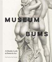 Museum Bums: A Cheeky Look at Butts in Art 1797218506 Book Cover