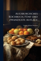 Augsburgisches Kochbuch, Ausgearbeitet Von S. J. W. 1248214781 Book Cover