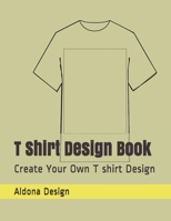 T Shirt Design Book: Create Your Own T shirt Design 1697005101 Book Cover