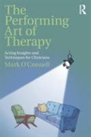 The Performing Art of Therapy: Acting Insights and Techniques for Clinicians 1138737631 Book Cover