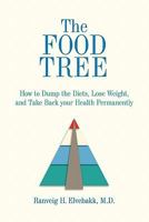 The Food Tree: How to Dump the Diets, Lose Weight, and Take Back Your Health Permanently 0615144276 Book Cover