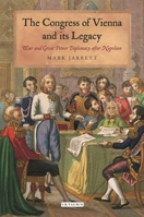The Congress of Vienna and its Legacy: War and Great Power Diplomacy after Napoleon 1501384716 Book Cover