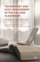 Technology and Civic Engagement in the College Classroom: Engaging the Unengaged 1137538554 Book Cover