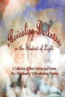 Revealing Darkness: In the Shadow of Darkness 1542377285 Book Cover