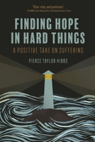 Finding Hope in Hard Things: A Positive Take on Suffering 1736341146 Book Cover