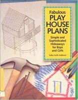 Fabulous Play House Plans: Simple and Sophisticated Hideaways for Boys and Girls 1558702830 Book Cover