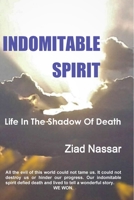 Indomitable Spirit: Life in the Shadow of Death 0578229951 Book Cover