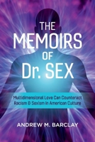 The Memoirs of Dr. Sex: Multidimensional Love Can Counteract Racism  Sexism in American Culture 1098357183 Book Cover