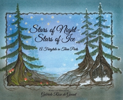 Stars of Night- Stars of Ice: A Fairytale in Three Parts 1638608873 Book Cover