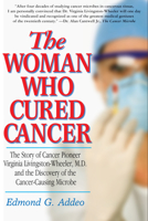 The Woman Who Cured Cancer: The Story of Cancer Pioneer Virginia Livingston-Wheeler, M.D., and the Discovery of the Cancer-Causing Microbe 1591203724 Book Cover