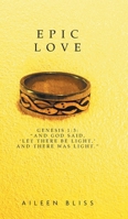Epic Love: Genesis 1:3: "And God said, 'Let there be light, ' and there was light." 1038302390 Book Cover