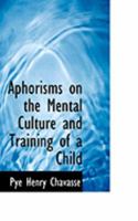 Aphorisms on the Mental Culture and Training of a Child 0469223138 Book Cover