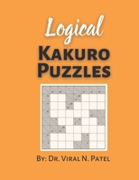 Logical Kakuro Puzzles: Kakuro puzzle: Kakuro Puzzle Book For Adults B08YQQWWHM Book Cover