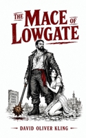 The Mace of Lowgate (The Mace of Lowgate Trilogy: The Occult Finance Chronicles) B0HFSNF2KH Book Cover