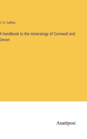 A handbook to the mineralogy of Cornwall and Devon 3382117762 Book Cover