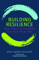 Building Resilience: When There's No Going Back to the Way Things Were 1640653767 Book Cover
