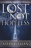 Lost But Not Hopeless: Addressing the Crisis of Addiction within the Church Family 0972889981 Book Cover