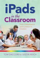 Ipads in the Classroom: From Consumption and Curation to Creation 1941112935 Book Cover