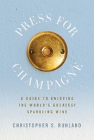 Press for Champagne: A Guide To Enjoying The World's Greatest Sparkling Wine 1737546809 Book Cover
