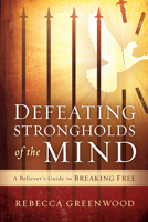 Defeating Strongholds of the Mind: A Believer's Guide to Breaking Free 1621369889 Book Cover