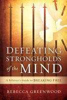 Defeating Strongholds of the Mind: A Believer's Guide to Breaking Free 1621369889 Book Cover