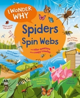 I Wonder Why Spiders Spin Webs: And Other Questions About Creepy Crawlies 0753479494 Book Cover
