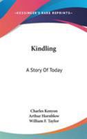 Kindling: A Story Of Today 0548310157 Book Cover