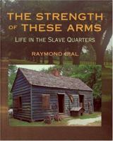 The Strength of These Arms: Life in the Slave Quarters 0395773946 Book Cover