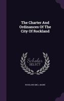 The Charter And Ordinances Of The City Of Rockland 1346431248 Book Cover