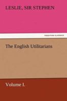 The English utilitarians. Volume 1 of 3 1514397633 Book Cover