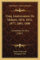 Cinq Anniversaires de Molia]re: 1874, 1875, 1877, 1881, 1886, Coma(c)Dies En Vers 2013565143 Book Cover